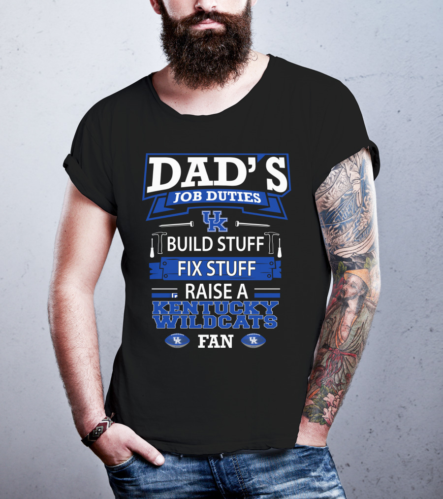 Dad's Job Duties Build Stuff Fix Stuff Raise A Kentucky Wildcats Fan T-Shirt