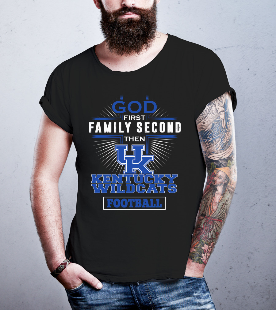 God First Family Second Then Kentucky Wildcats Football T-Shirt