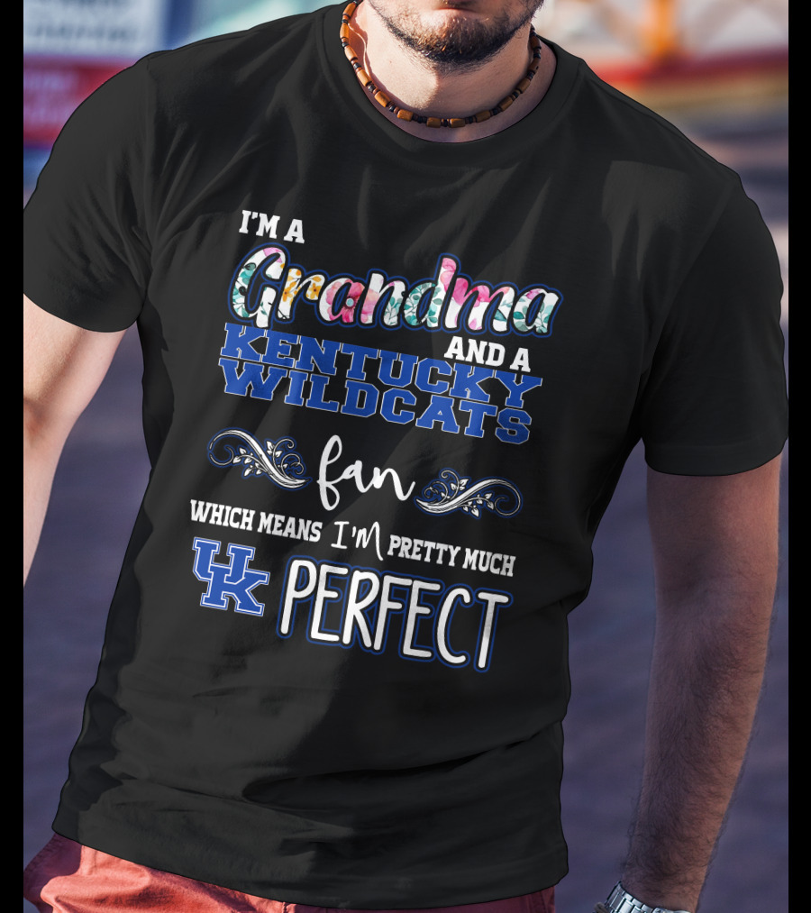 I'm A Grandma And A Kentucky Wildcats Fan Which Means I'm Pretty Much UK Perfect T-Shirt