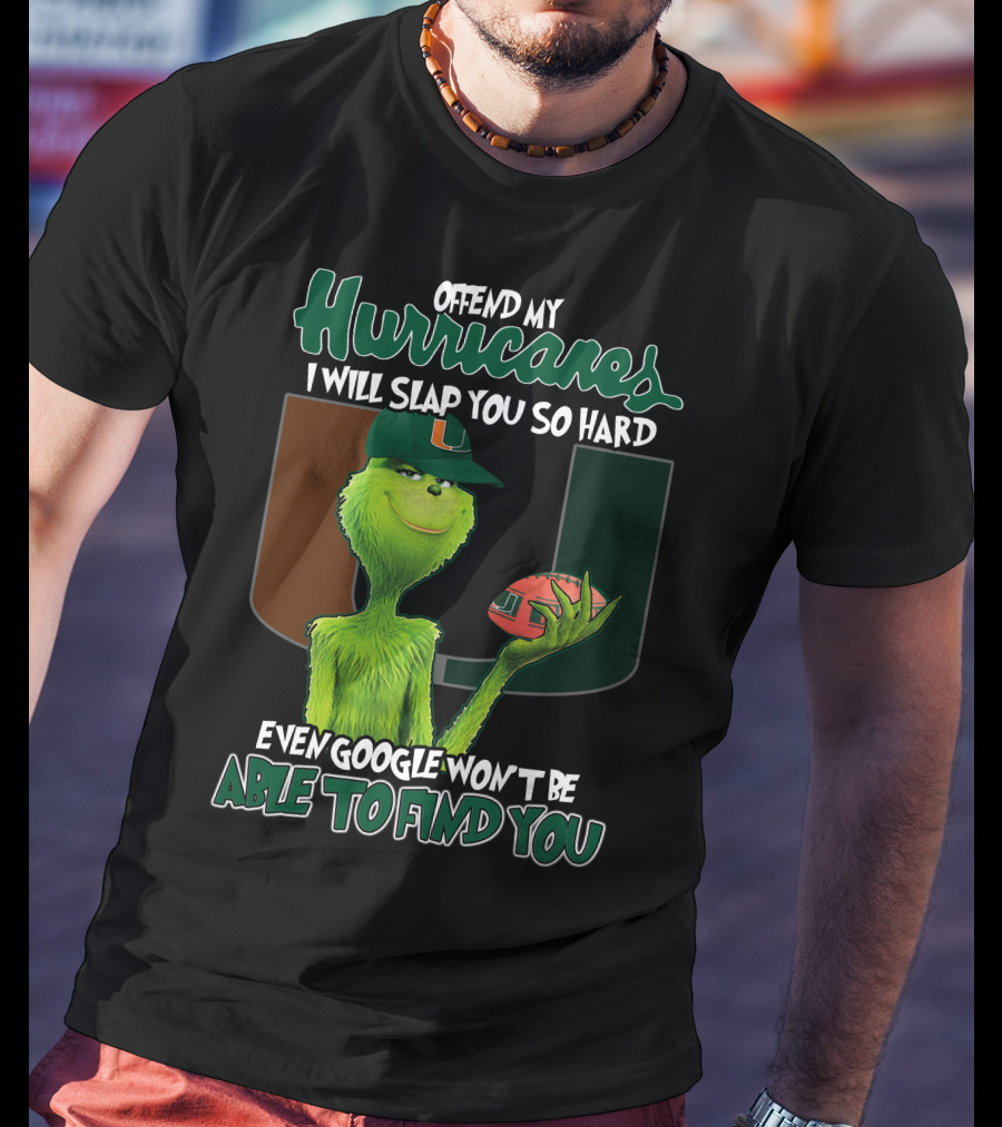 Offend My Hurricanes I Will Slap You So Hard Even Google Won't Be Able To Find You Grinch Miami T-Shirt