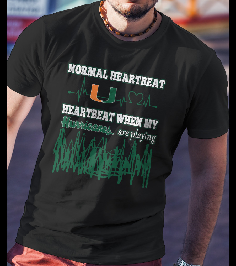 Normal Heartbeat Miami Hurricanes Heartbeat When My Hurricanes Are Playing T-Shirt
