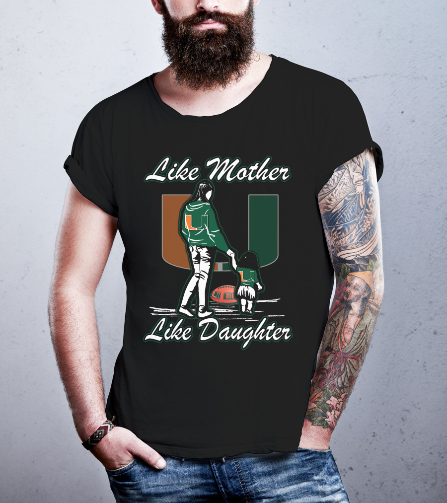 Like Mother Like Daughter Miami Hurricanes Football U T-Shirt