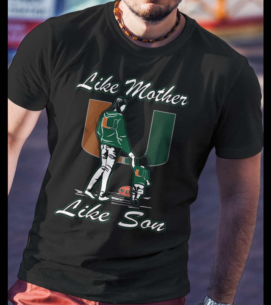 Like Mother Like Son Miami Hurricanes Football U T-Shirt