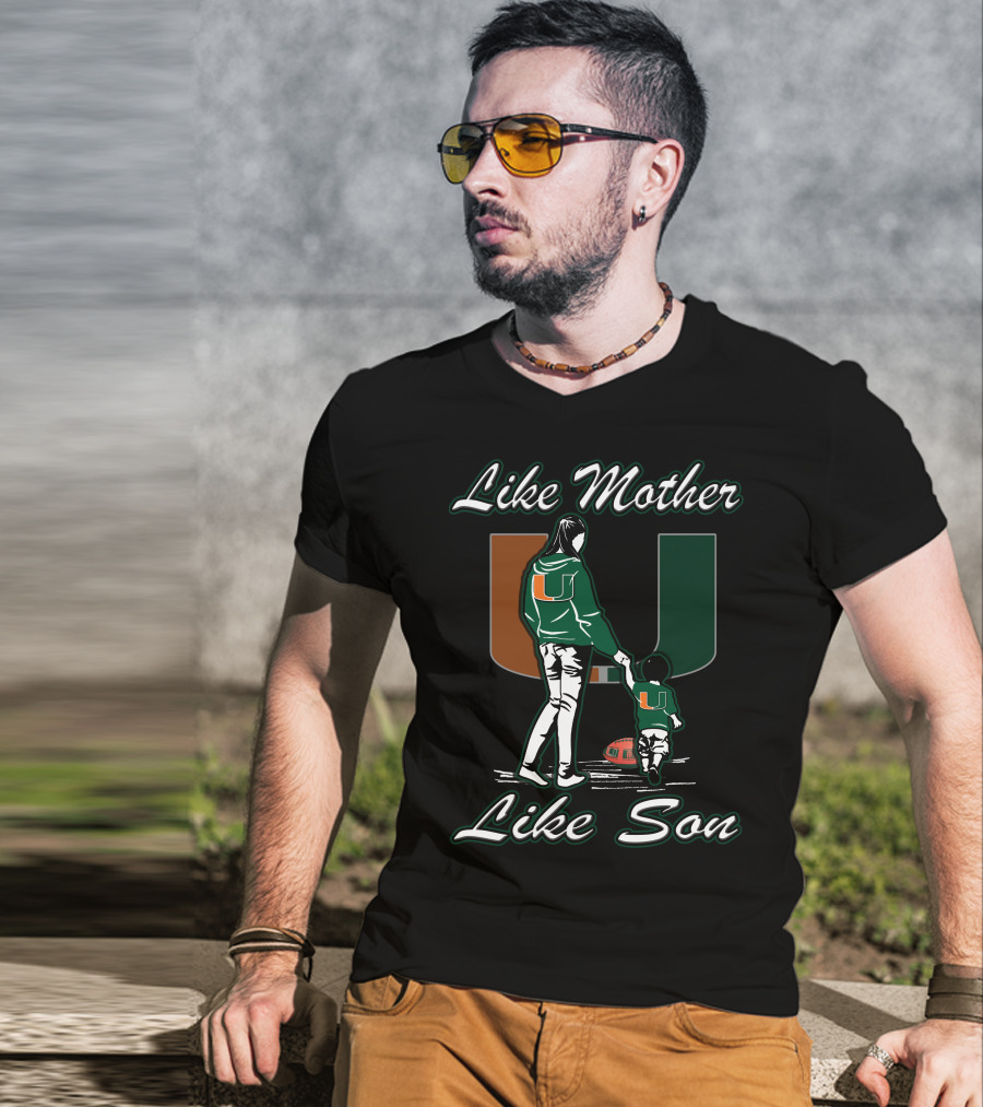 Like Mother Like Son Miami Hurricanes Football U T-Shirt