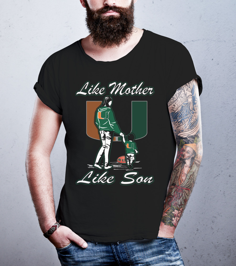 Like Mother Like Son Miami Hurricanes Football U T-Shirt