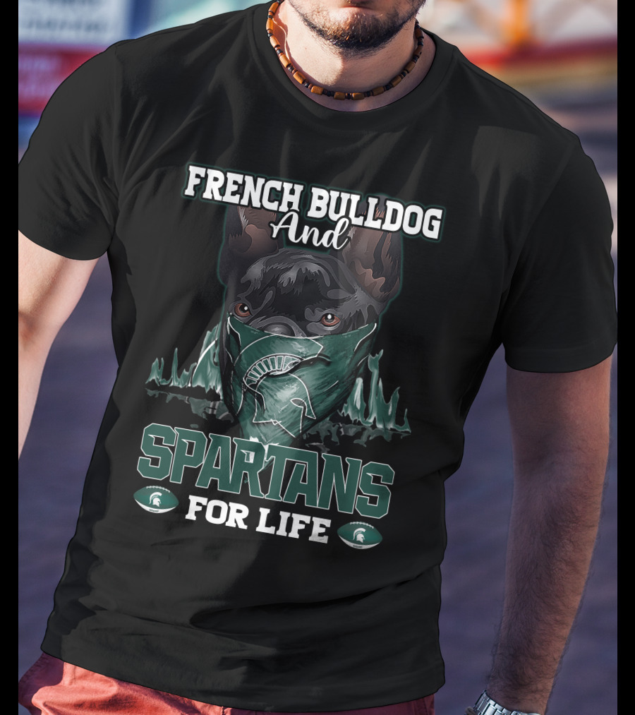 French Bulldog And Spartans For Life Michigan State T-Shirt