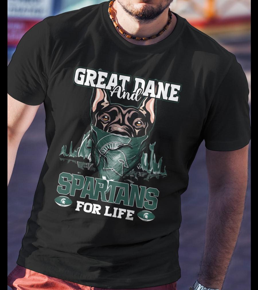 Great Dane And Michigan State Spartans For Life T-Shirt