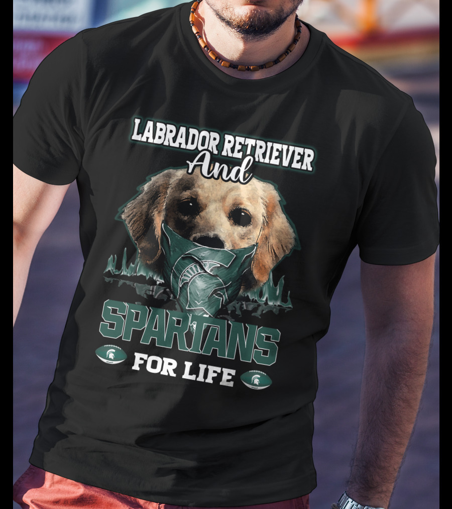 Labrador Retriever And Spartans For Life Michigan State T-Shirt