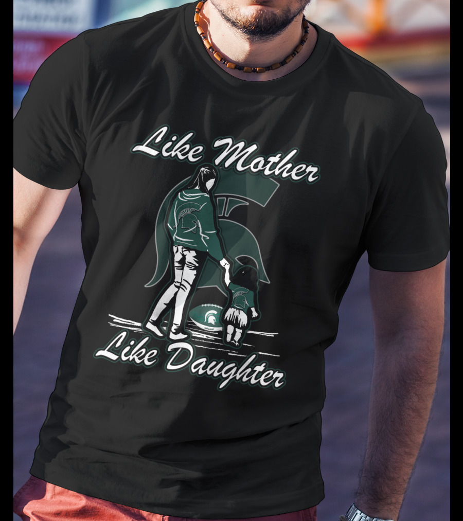 Like Mother Like Daughter Michigan State Spartans T-Shirt