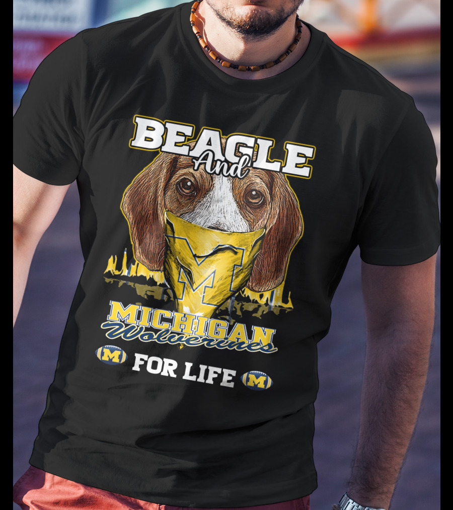 Beagle And Michigan Wolverines For Life T-Shirt