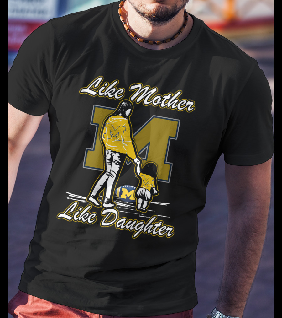 Like Mother Like Daughter Michigan Wolverines M T-Shirt