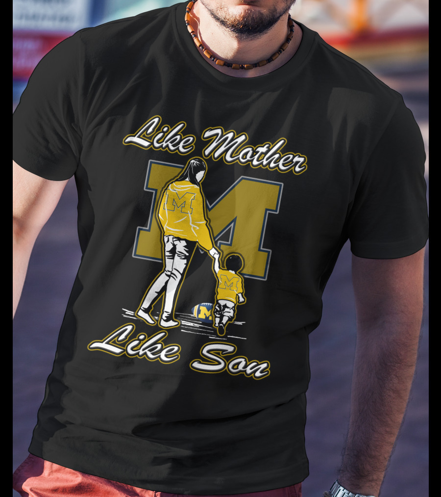 Like Mother Like Son Michigan Wolverines M T-Shirt