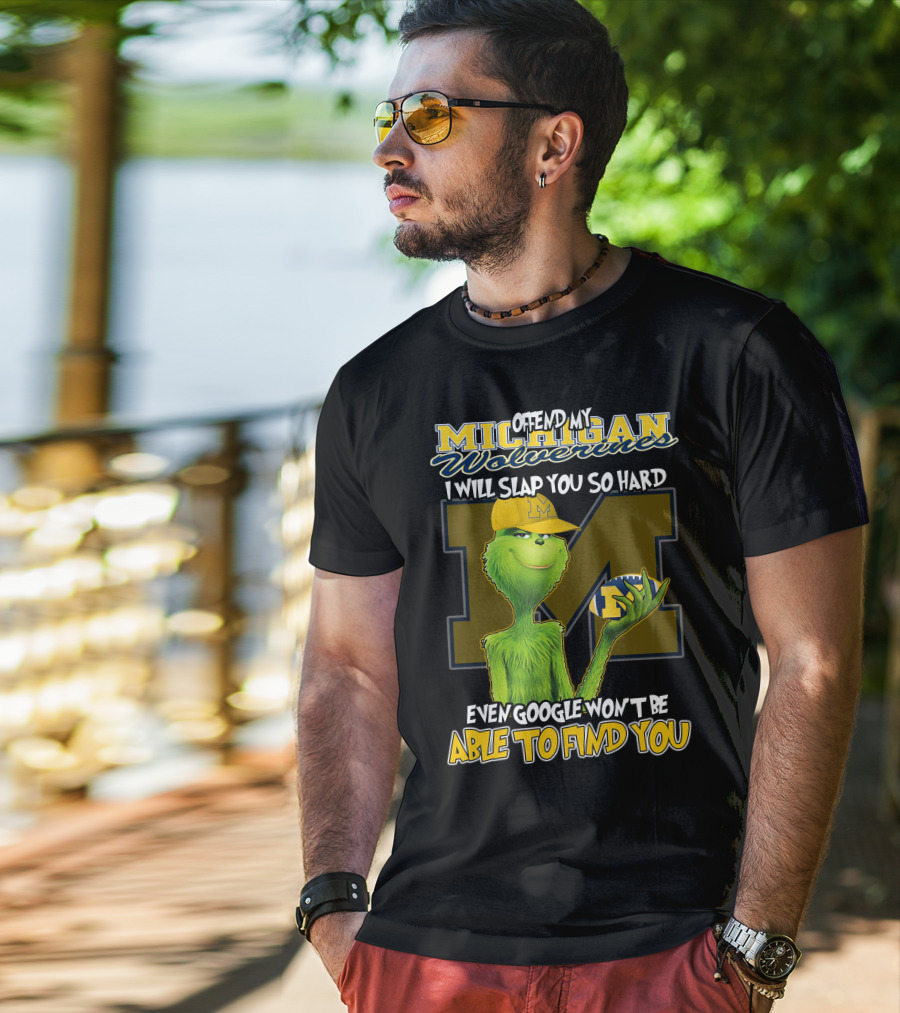 Offend My Michigan Wolverines Grinch Even Google Won't Be Able To Find You T-Shirt