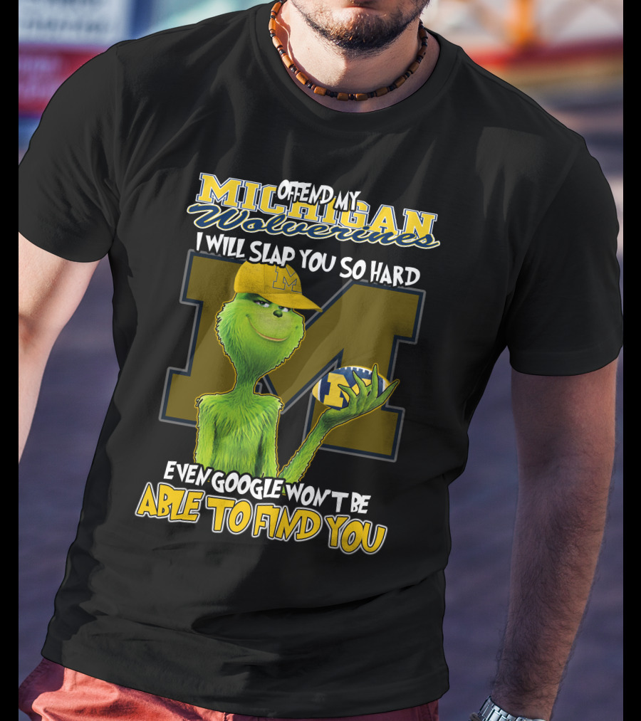 Offend My Michigan Wolverines Grinch Even Google Won't Be Able To Find You T-Shirt