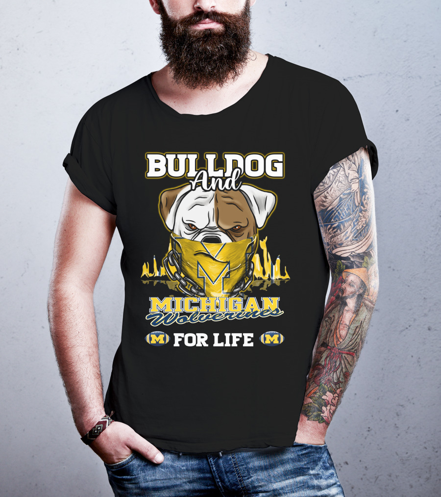Bulldog And Michigan Wolverines For Life T-Shirt