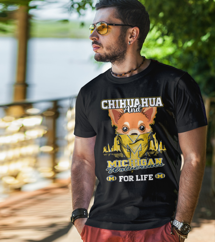 Chihuahua And Michigan Wolverines For Life T-Shirt