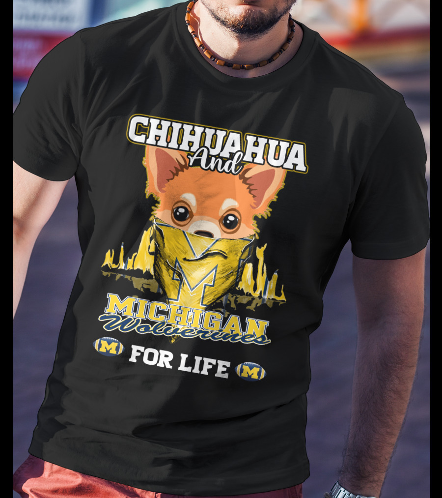 Chihuahua And Michigan Wolverines For Life T-Shirt