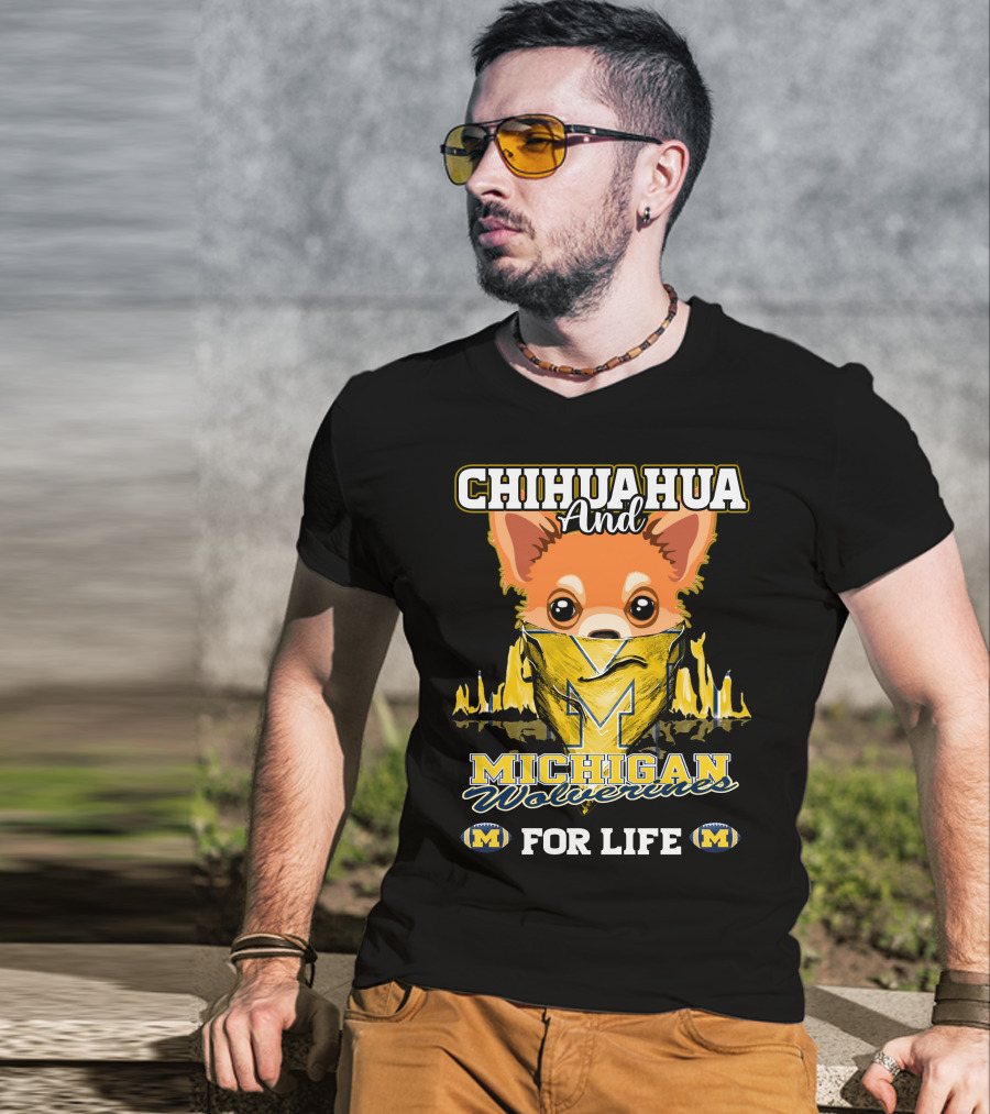 Chihuahua And Michigan Wolverines For Life T-Shirt