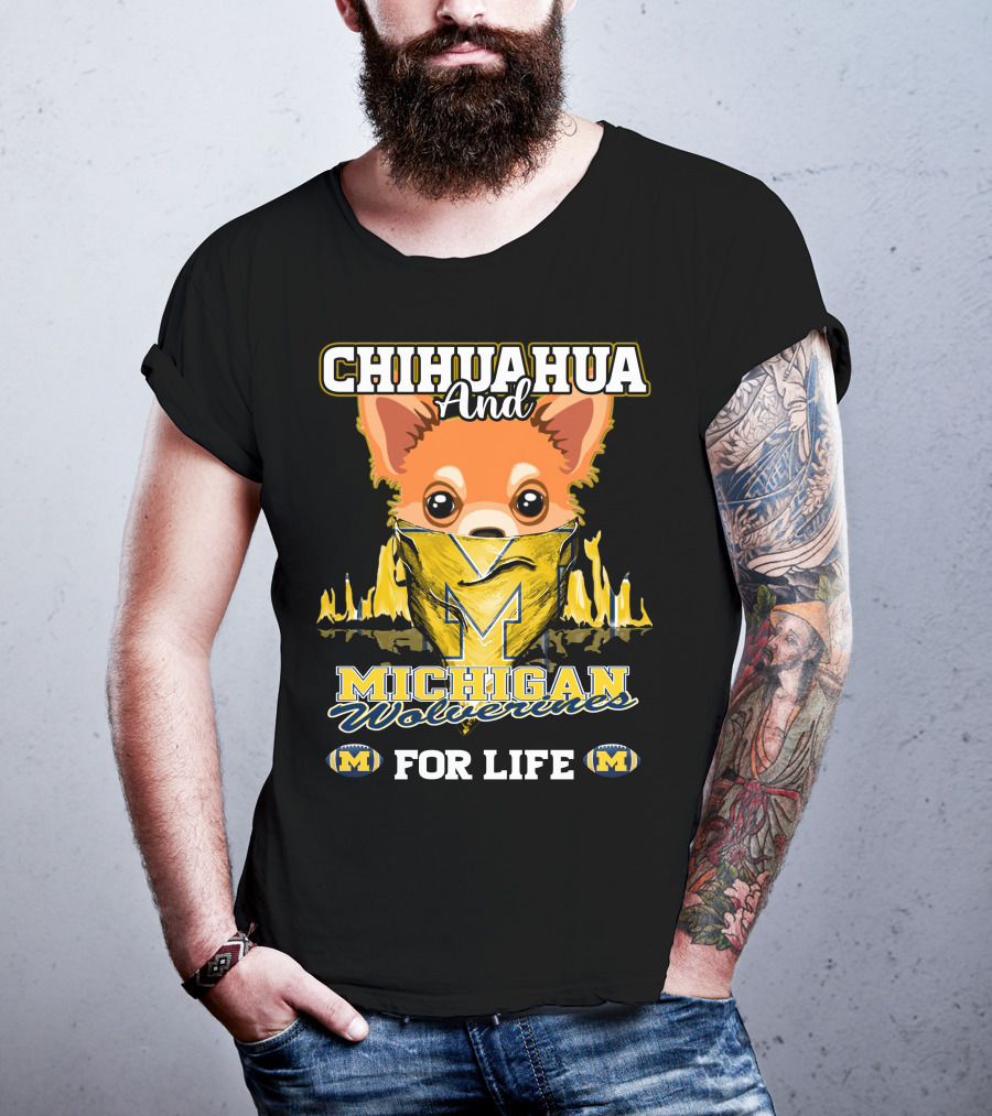 Chihuahua And Michigan Wolverines For Life T-Shirt