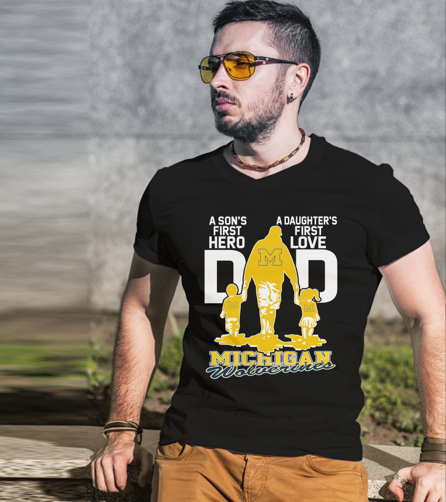 A Son's First Hero A Daughter's First Love Dad Michigan Wolverines T-Shirt