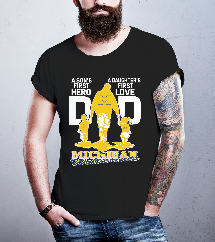 A Son's First Hero A Daughter's First Love Dad Michigan Wolverines T-Shirt