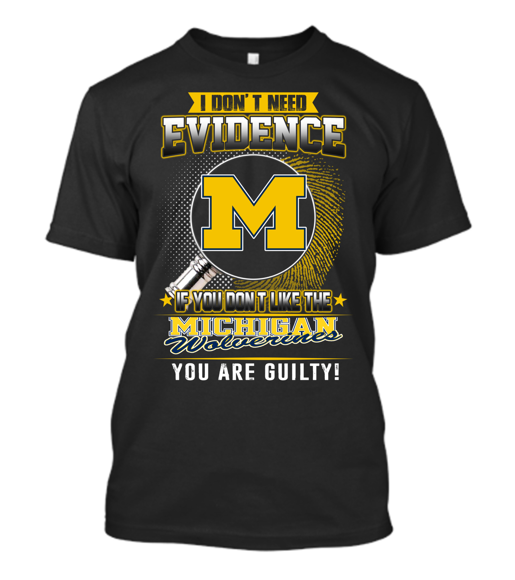 I Don't Need Evidence Michigan Wolverines You Are Guilty T-Shirt
