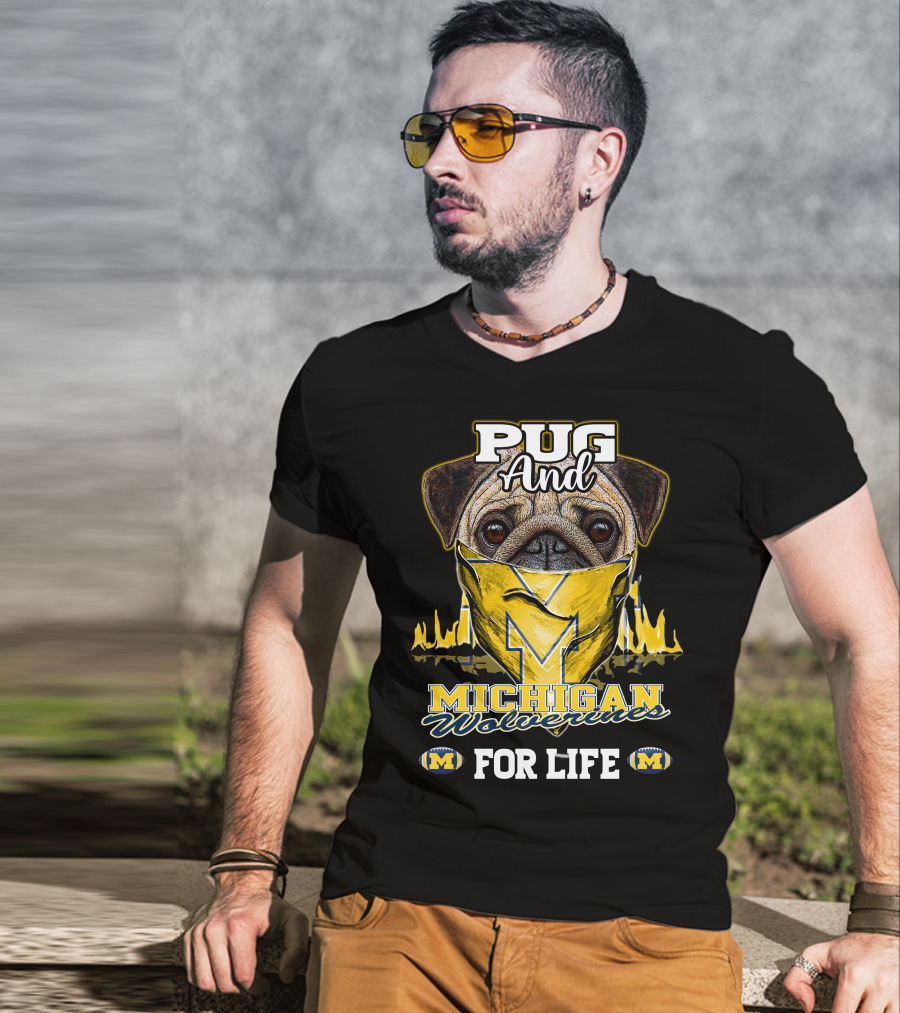 Pug And Michigan Wolverines For Life T-Shirt