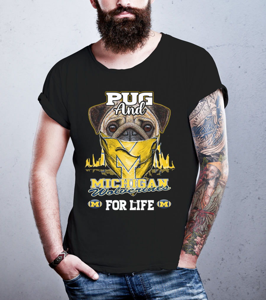 Pug And Michigan Wolverines For Life T-Shirt