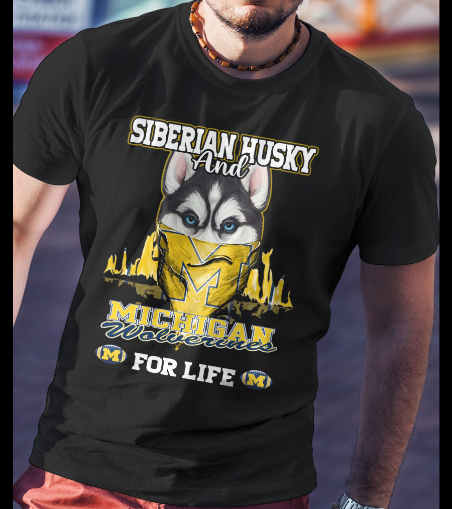 Siberian Husky And Michigan Wolverines For Life T-Shirt