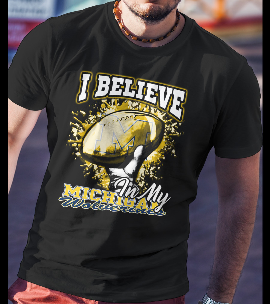 I Believe In My Michigan Wolverines Football Passion T-Shirt