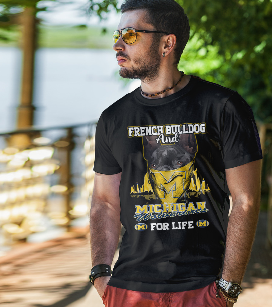 French Bulldog And Michigan Wolverines For Life T-Shirt