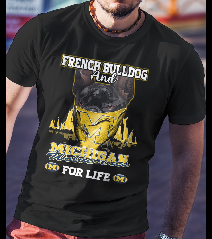 French Bulldog And Michigan Wolverines For Life T-Shirt