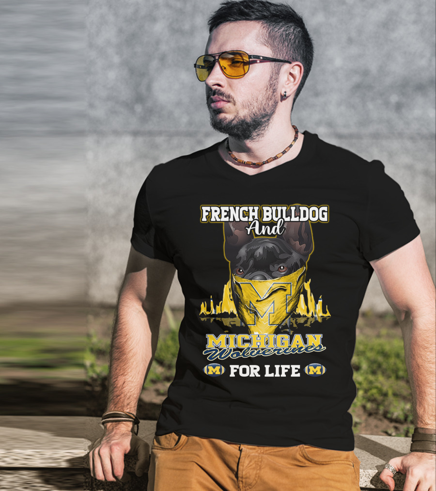 French Bulldog And Michigan Wolverines For Life T-Shirt