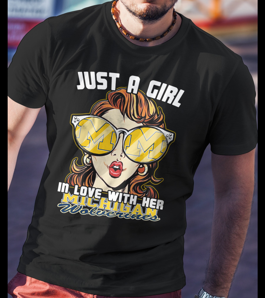 Just A Girl IN Love With Her Michigan Wolverines T-Shirt