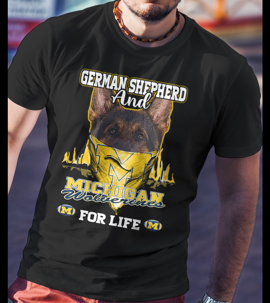 German Shepherd And Michigan Wolverines M For Life T-Shirt