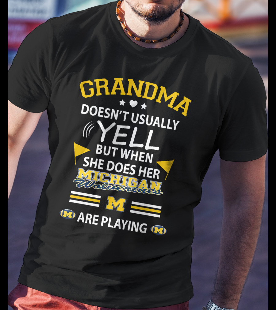 Grandma Doesn't Usually Yell But When She Does Her Michigan Wolverines Are Playing T-Shirt