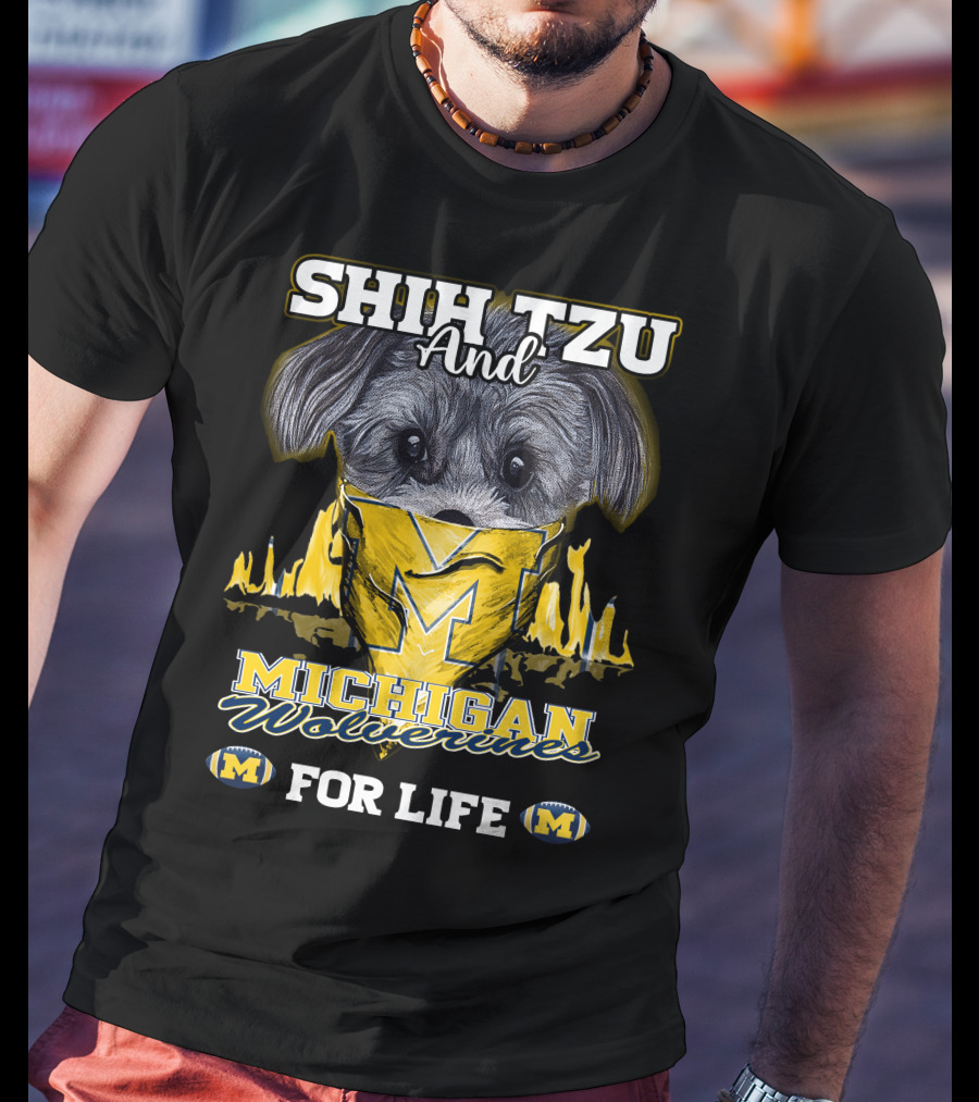 SHIH TZU And Michigan Wolverines For Life T-Shirt