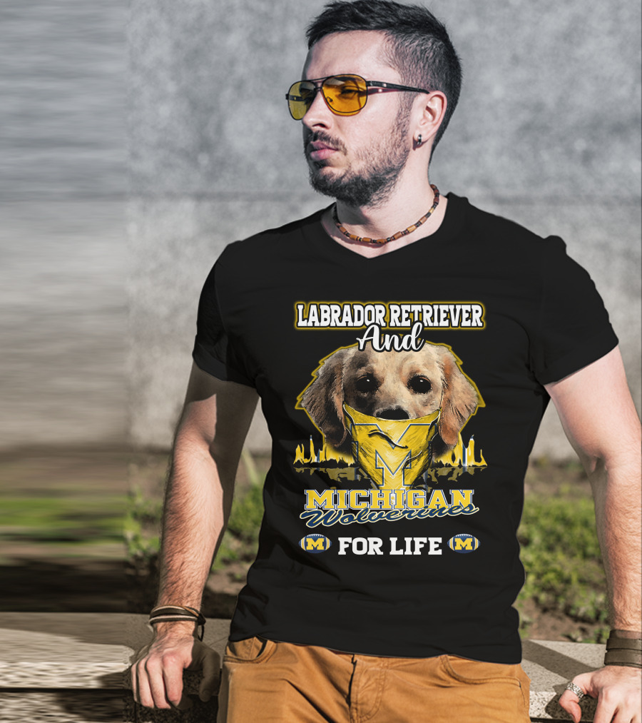 Labrador Retriever And Michigan Wolverines For Life T-Shirt