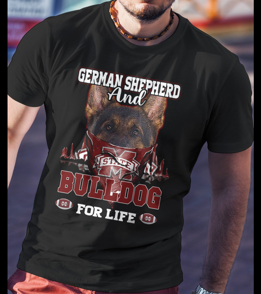 German Shepherd And Mississippi State Bulldog For Life T-Shirt