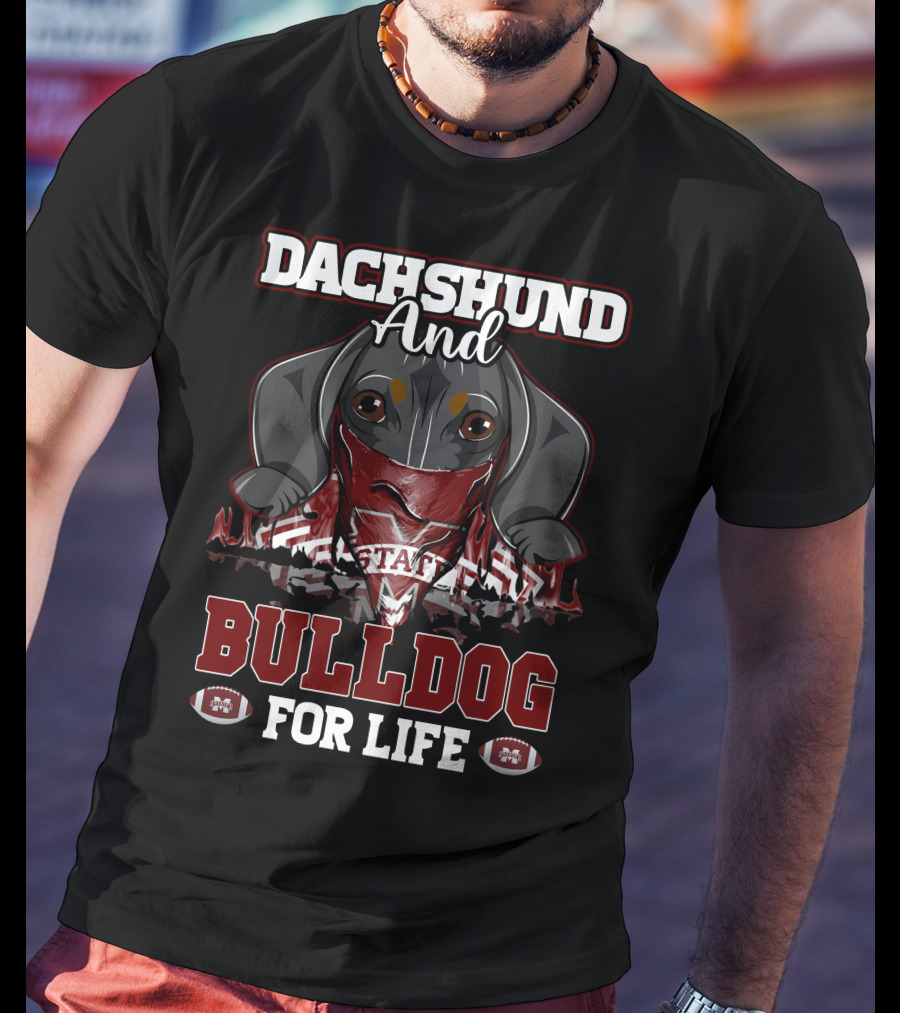 Dachshund And Bulldog For Life Mississippi State T-Shirt