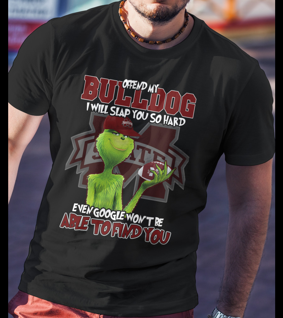 Offend My Bulldog Grinch Mississippi State Able To Find You T-Shirt