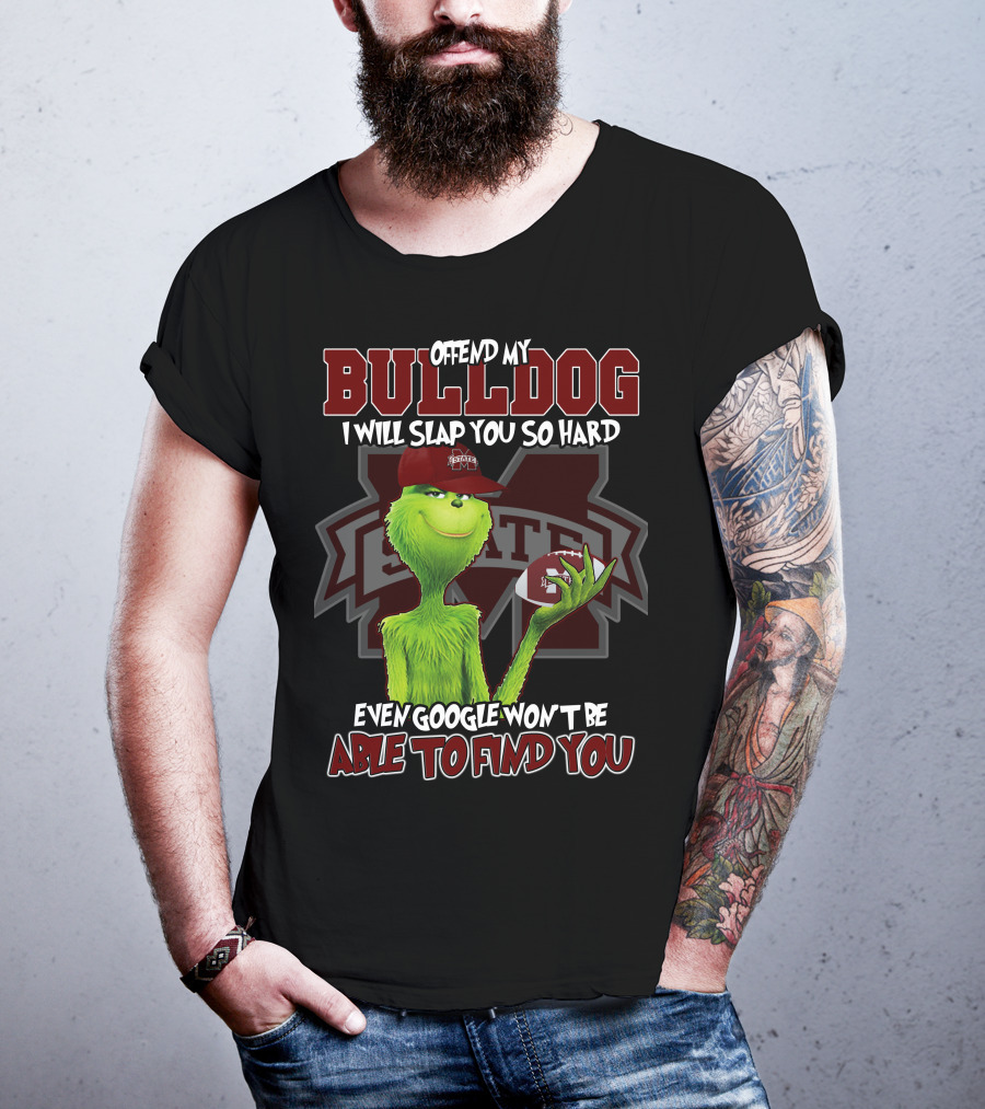 Offend My Bulldog Grinch Mississippi State Able To Find You T-Shirt