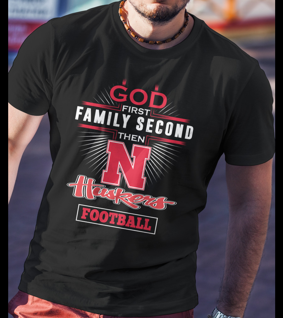 GOD First Family Second Then Huskers Football T-Shirt