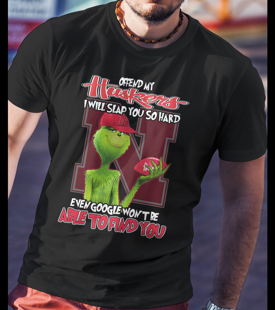 Offend My Huskers I Will Slap You So Hard Even Google Won't Be Able To Find You Grinch Nebraska Cornhuskers T-Shirt