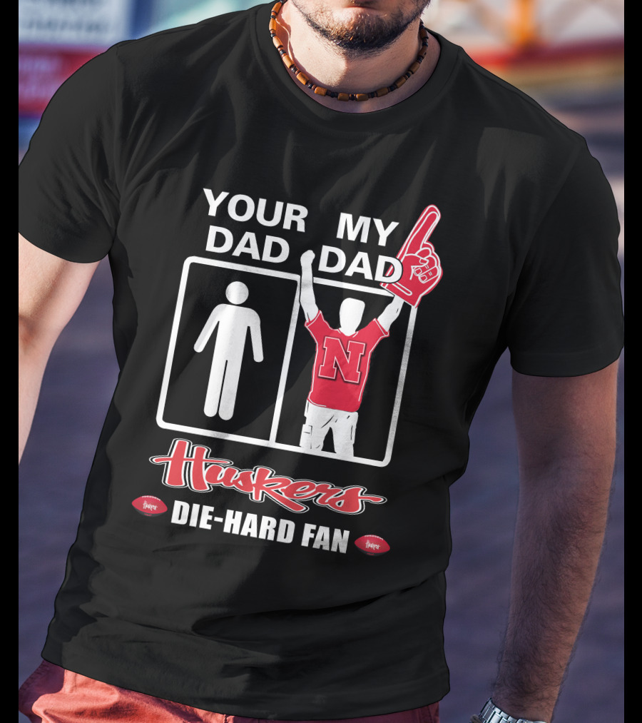 Your Dad My Dad Huskers Die-Hard Fan T-Shirt