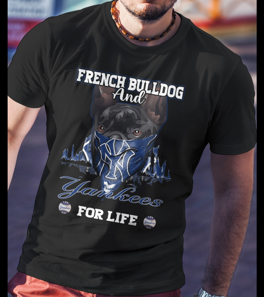 French Bulldog And Yankees For Life T-Shirt