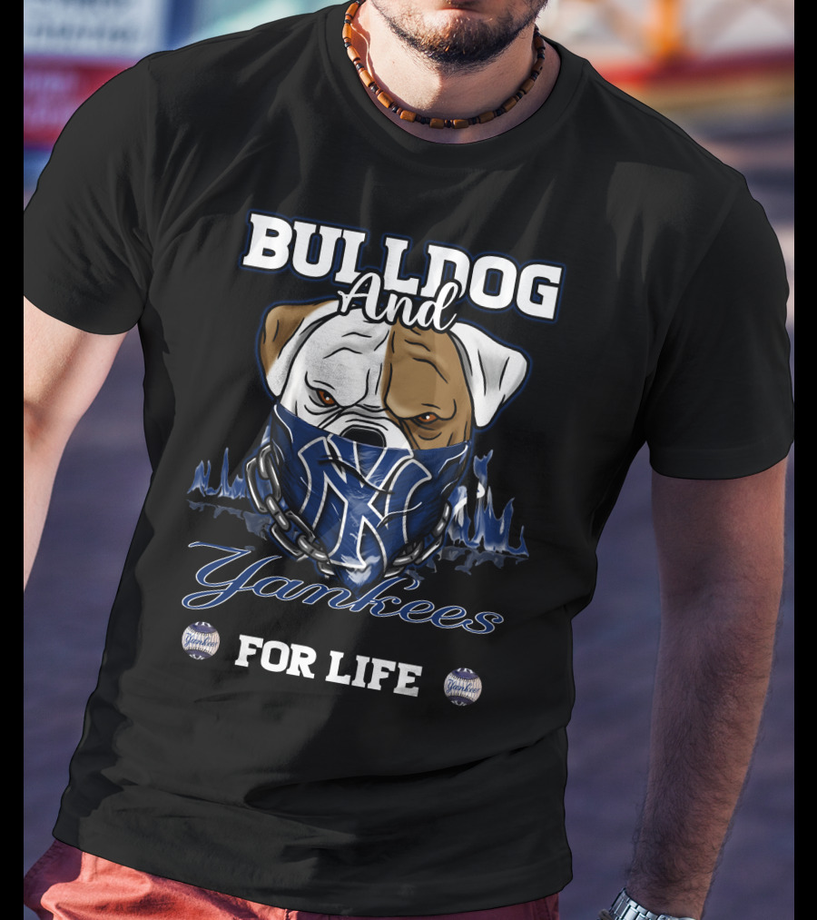 Bulldog And Yankees For Life T-Shirt