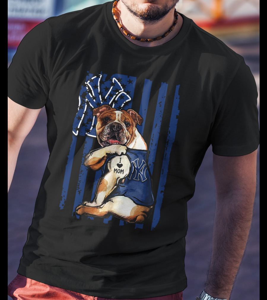 Bulldog I Love Mom New York Yankees T-Shirt