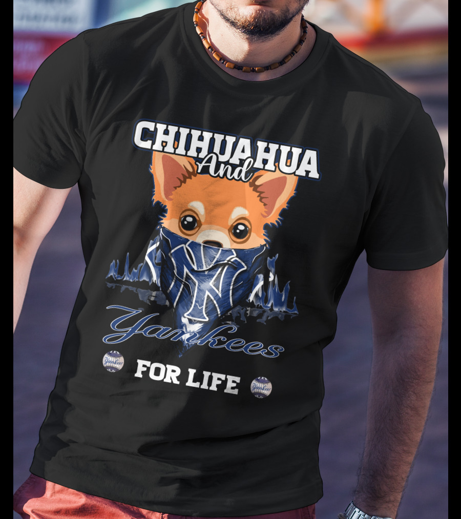 Chihuahua And Yankees For Life New York Yankees T-Shirt