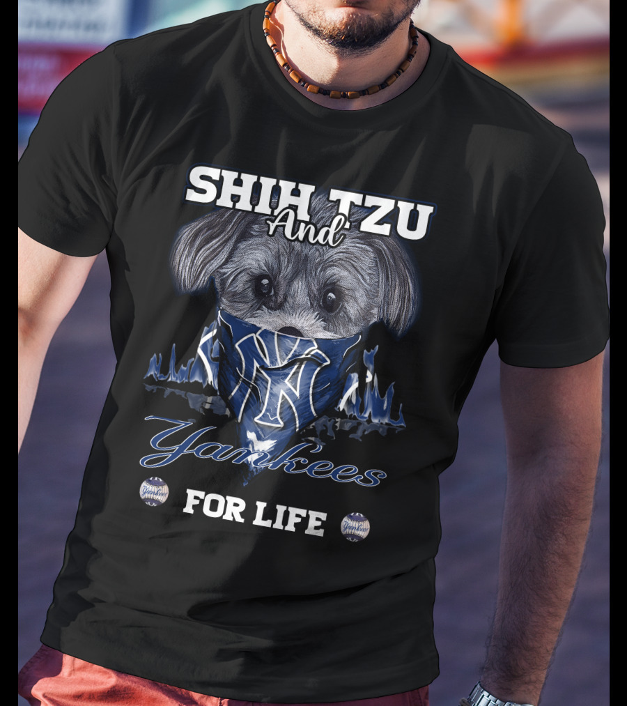 SHIH TZU And Yankees FOR LIFE T-Shirt